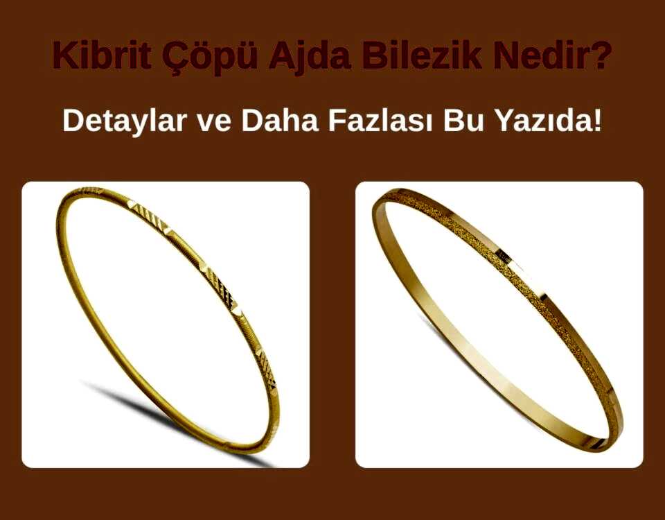 kibrit-copu-ajda-bilezik-nedir
